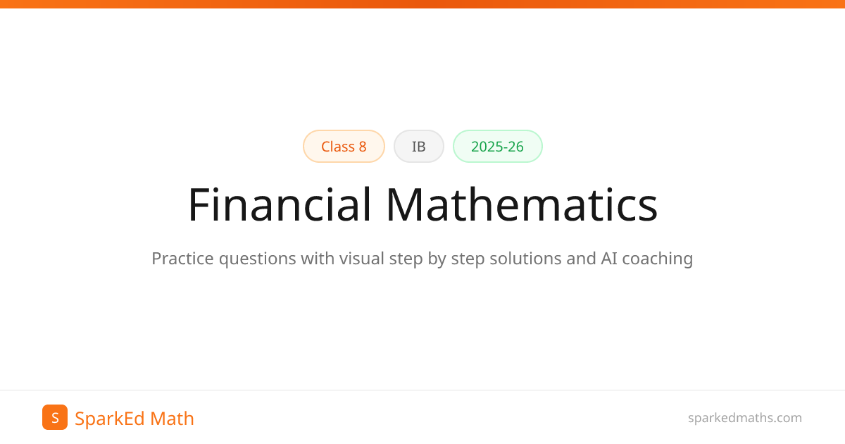 Financial Mathematics — Class 8 IB (2025-26)